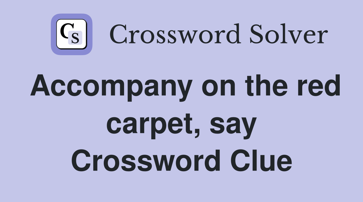 on the red carpet, say Crossword Clue Answers Crossword